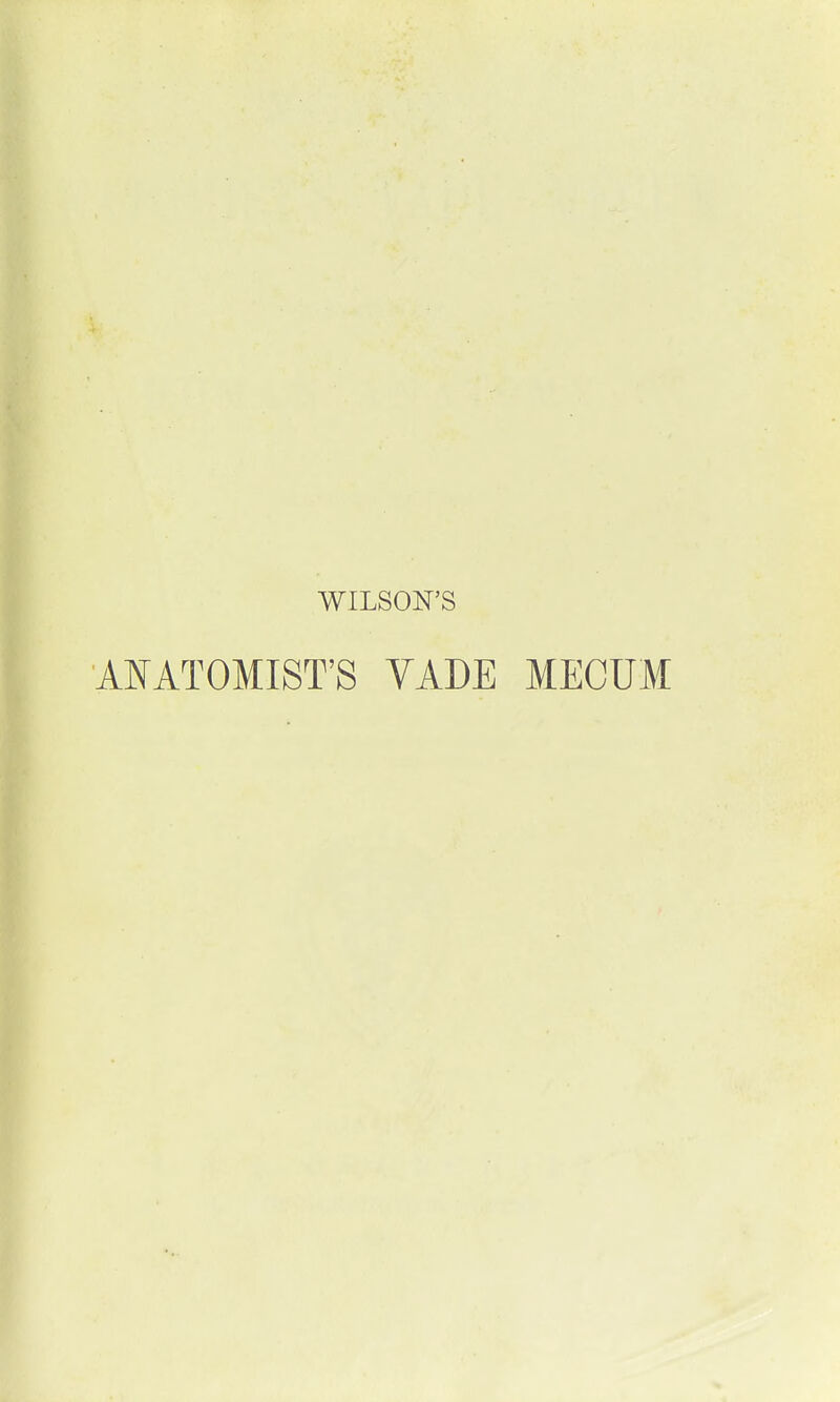 WILSON'S ANATOMIST'S VADE MECUM
