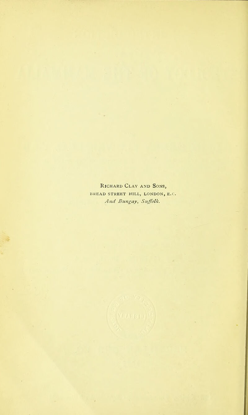 Richard Clay and Sons, buead street hill, london, e.c. And Bicngay, Suffolk.