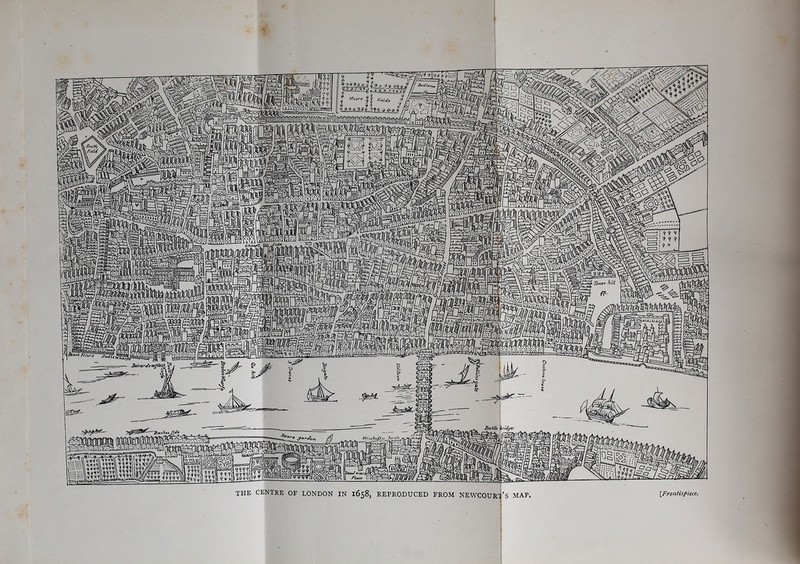 the centre of LONDON IN 1658, REPRODUCED FROM NEWCOUR^ S MAP. {Frontis^Uce.