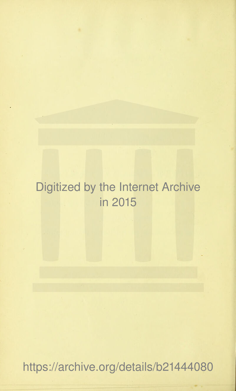 Digitized by the Internet Archive in 2015 https://archive.org/details/b21444080