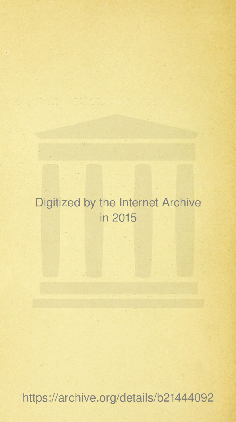 Digitized by tine Internet Arcliive in 2015 https://arcliive.org/details/b21444092