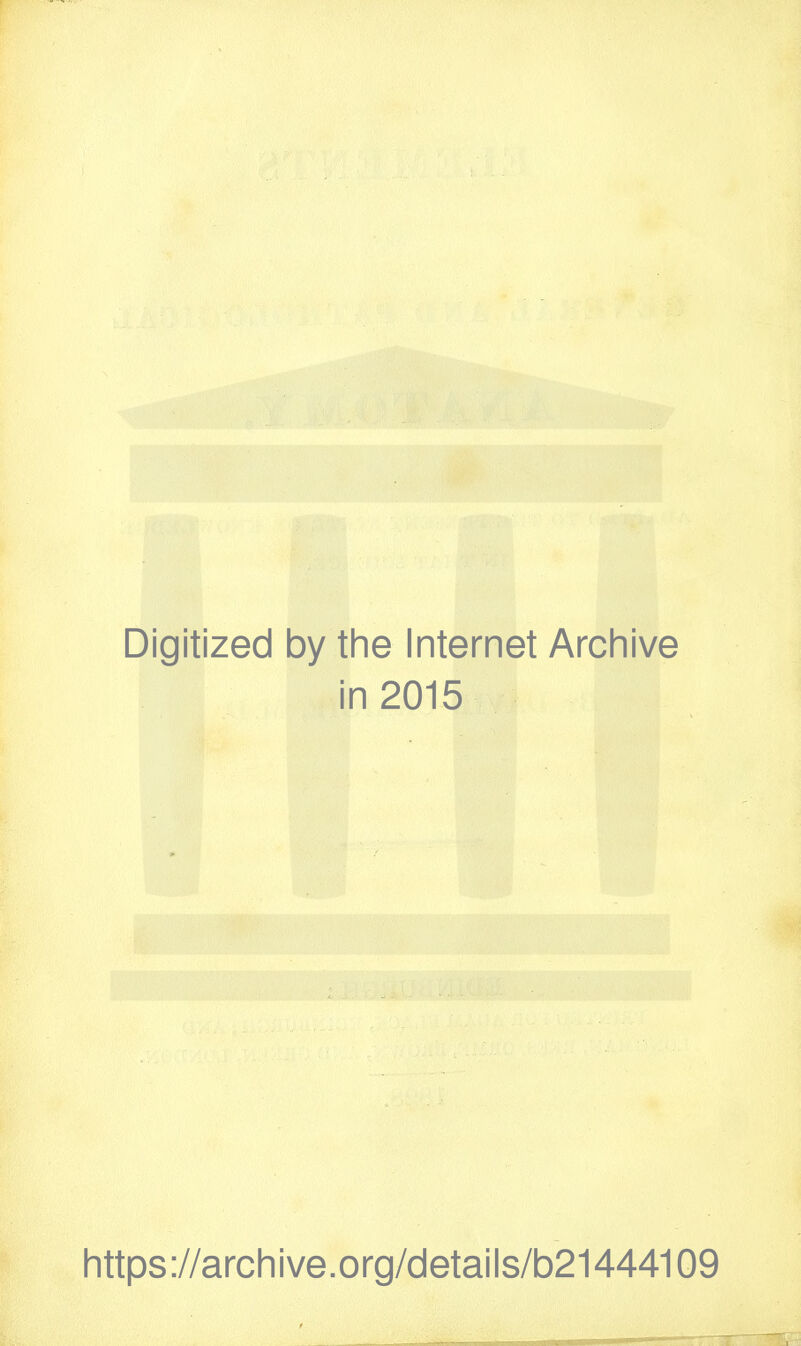 Digitized by the Internet Archive in 2015 https://archive.org/details/b21444109