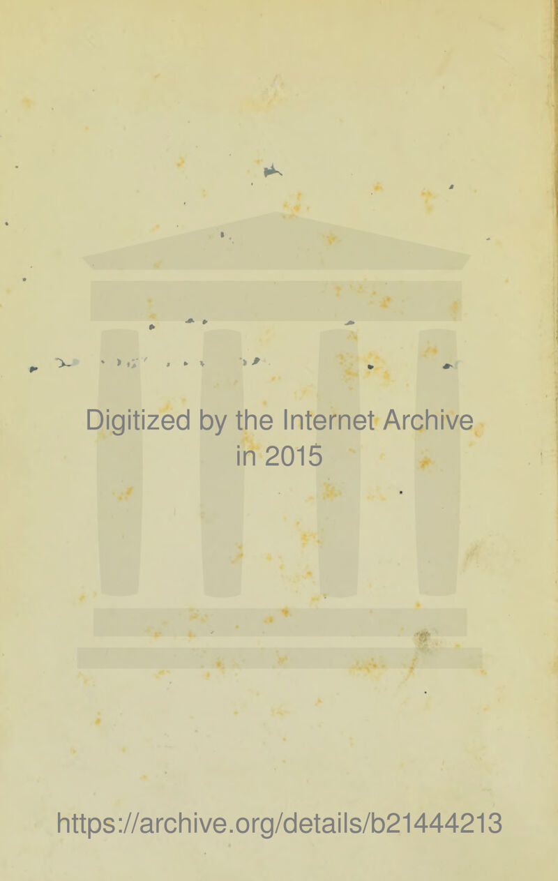 Digitized by tlie Internet Archive in 2015 littps://arcliive.org/details/b21444213