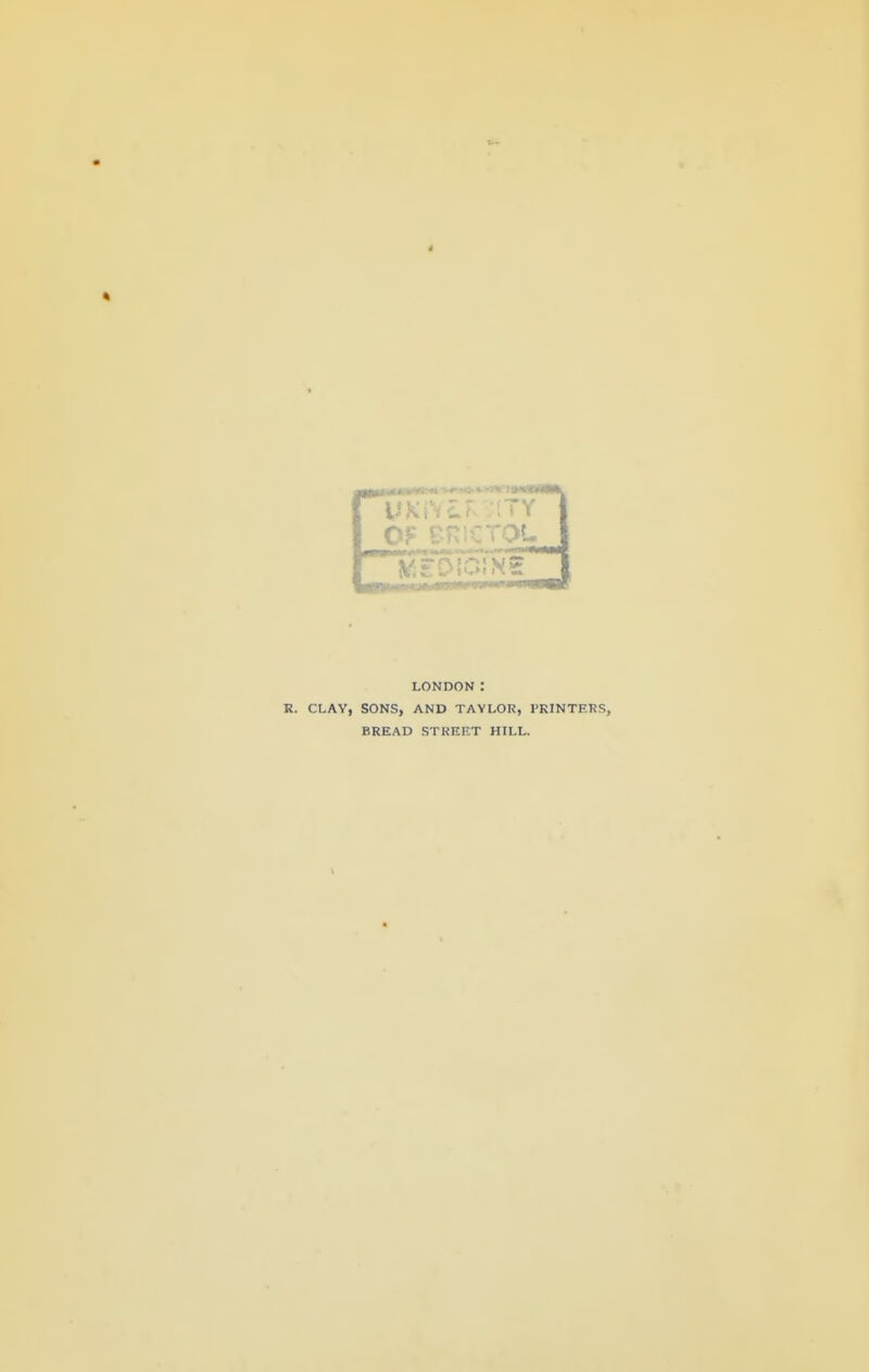 * LONDON : R. CLAY, SONS, AND TAYLOR, PRINTERS, BREAD STKEET HILL.