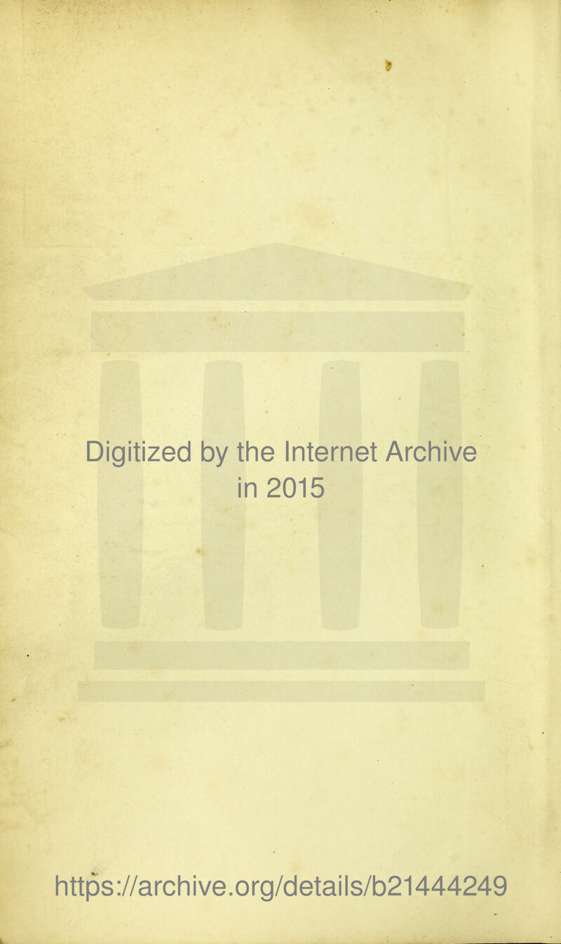 Digitized by the Internet Archive in 2015 https ://arch i ve .org/detai Is/b21444249