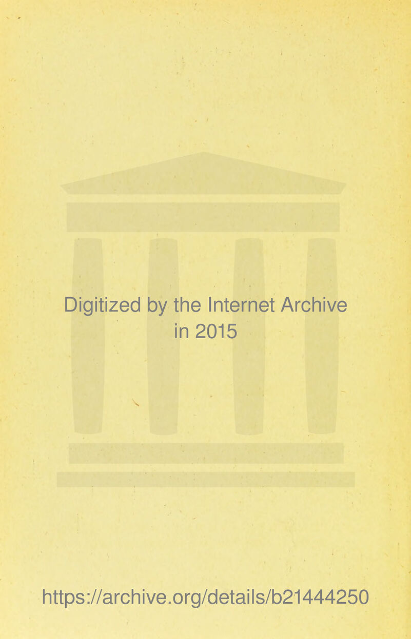 Digitized by the Internet Archive in 2015 https://archive.org/details/b21444250