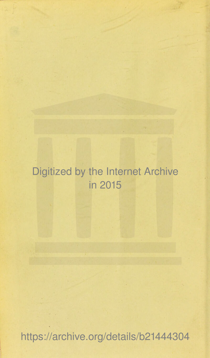 Digitized by tine Internet Arcliive in 2015 Iittps://arcliive.org/details/b21444304