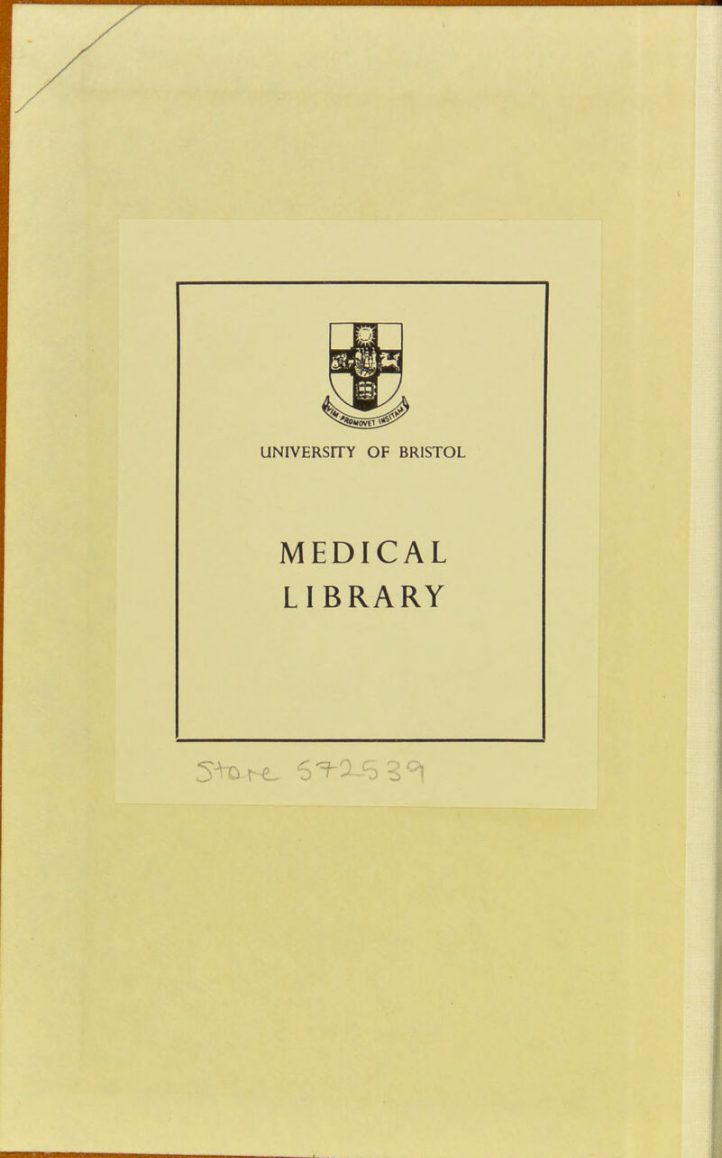 UNIVERSITY OF BRISTOL MEDICAL LIBRARY