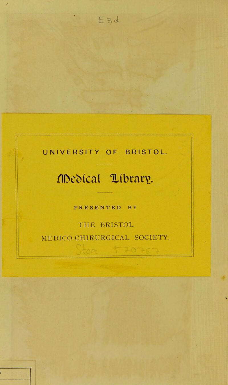 E^dL UNIVERSITY OF BRISTOL. PRESENTED BY THE BRISTOL MEDICO-CHIRURGICAL SOCIETY.