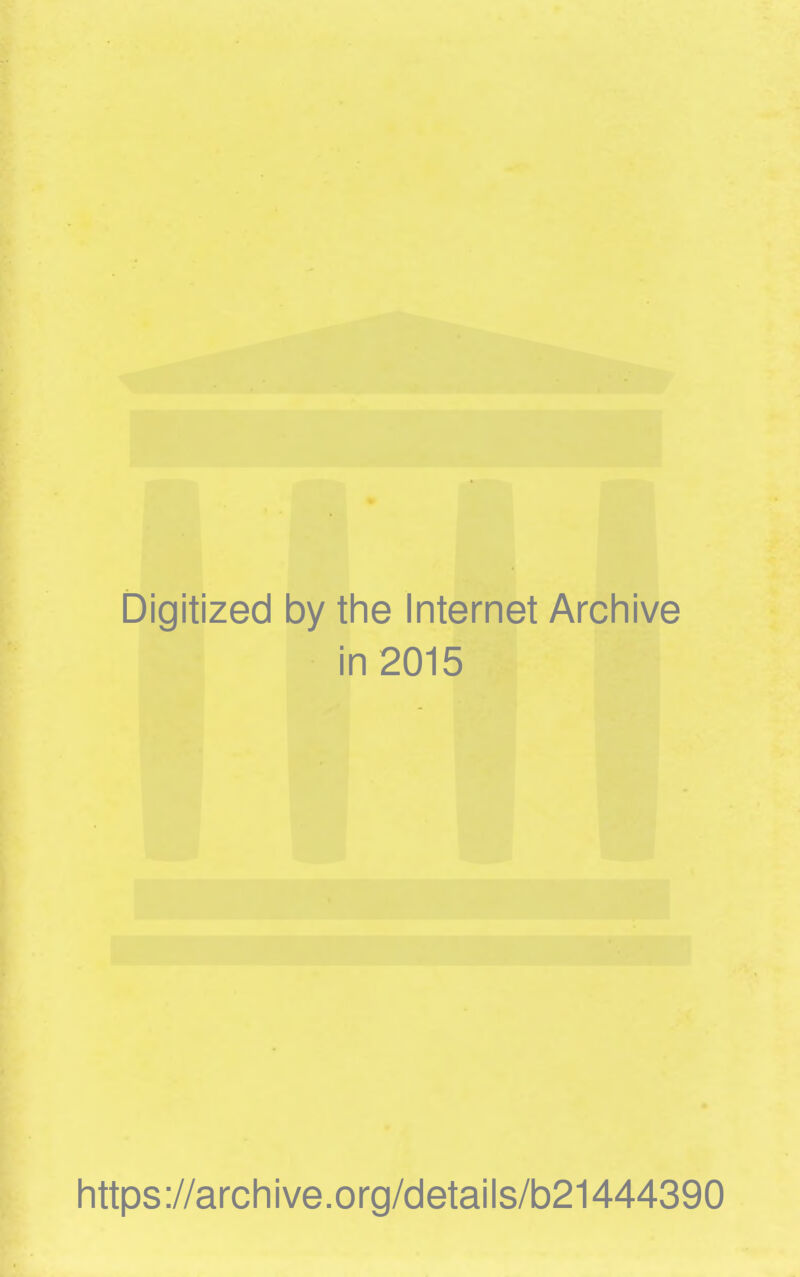 Digitized by the Internet Archive in 2015 https://archive.org/details/b21444390