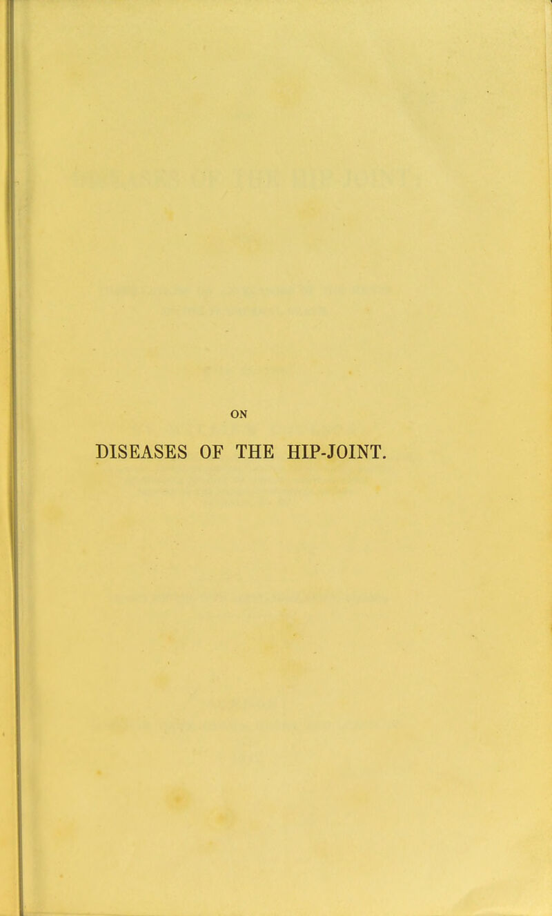 ON DISEASES OF THE HIP-JOINT.