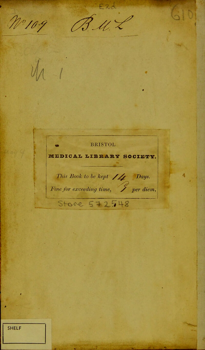 I m BRISTOL laEOICAXi XiIBXtARV SOCZZiTY. JTiis Book io be kepi 'Days. Fine for exceeding time, y per diem. ■:»<i»).ffwW'i'.^.»,>..«*i>i^'^j.'.b<.i,«>.