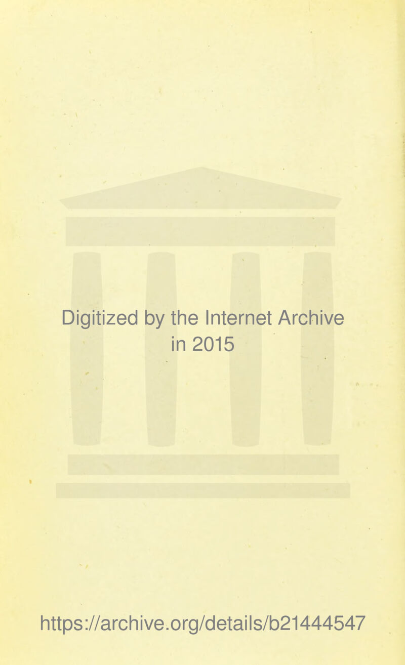 Digitized by the Internet Archive in 2015 https://archive.org/details/b21444547