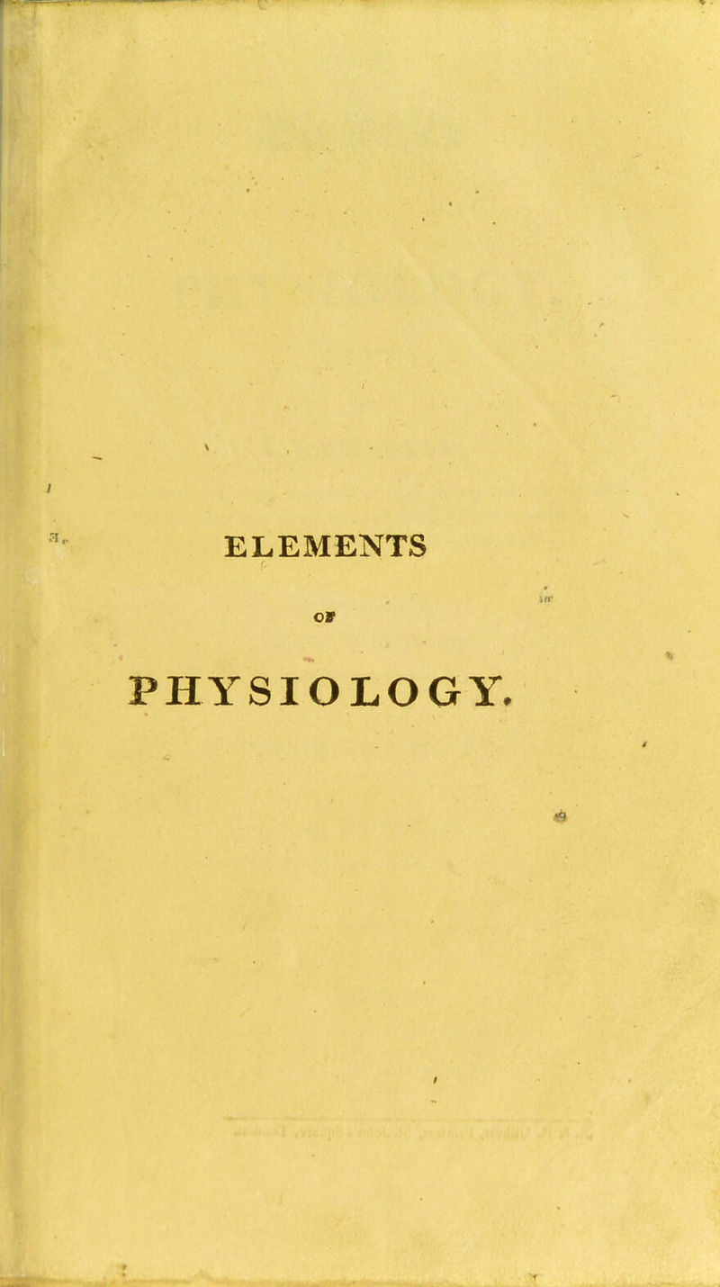 ELEMENTS PHYSIOLOGY.