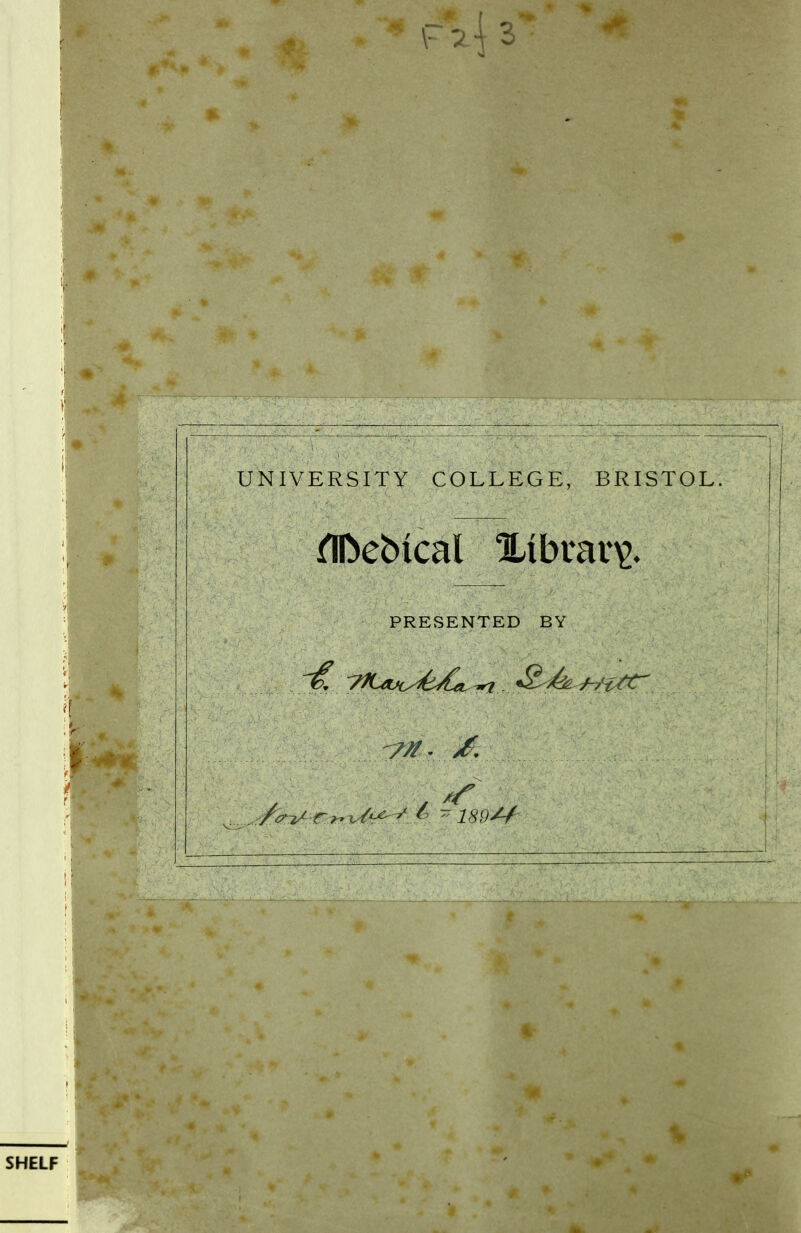 UNIVERSITY COLLEGE, BRISTOL. PRESENTED BY ///. /, A^^ r^^/*^:-/' ~ 189^