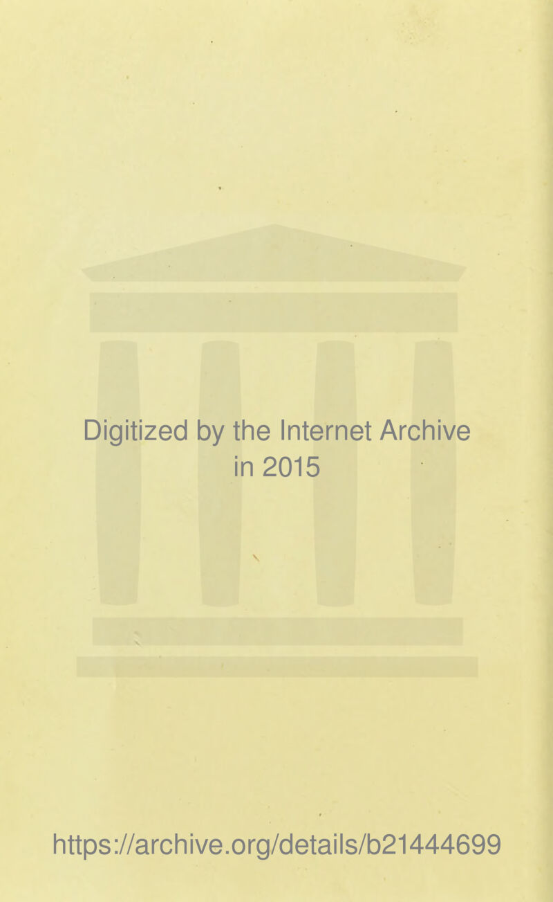 Digitized by the Internet Archive in 2015 https://archive.org/details/b21444699