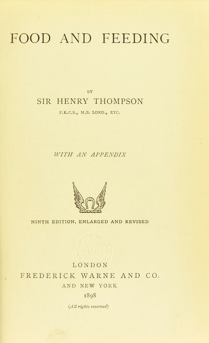 SIR HENRY THOMPSON F.R.C.S., M.B. LOND., ETC. WITH AN APPENDIX NINTH EDITION, ENLARGED AND REVISED LONDON FREDERICK WARNE AND CO. AND NEW YORK 1898 rights reserved)