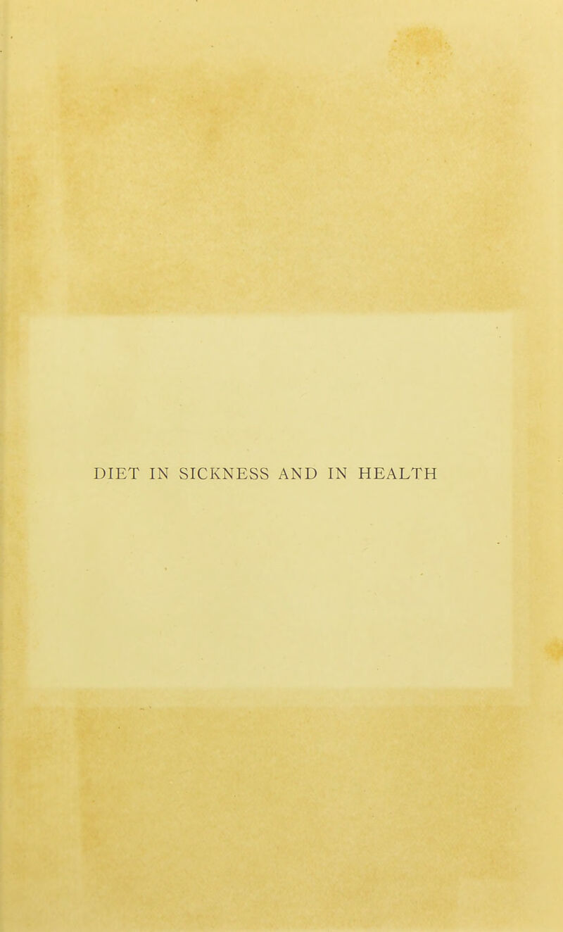 DIET IN SICKNESS AND IN HEALTH