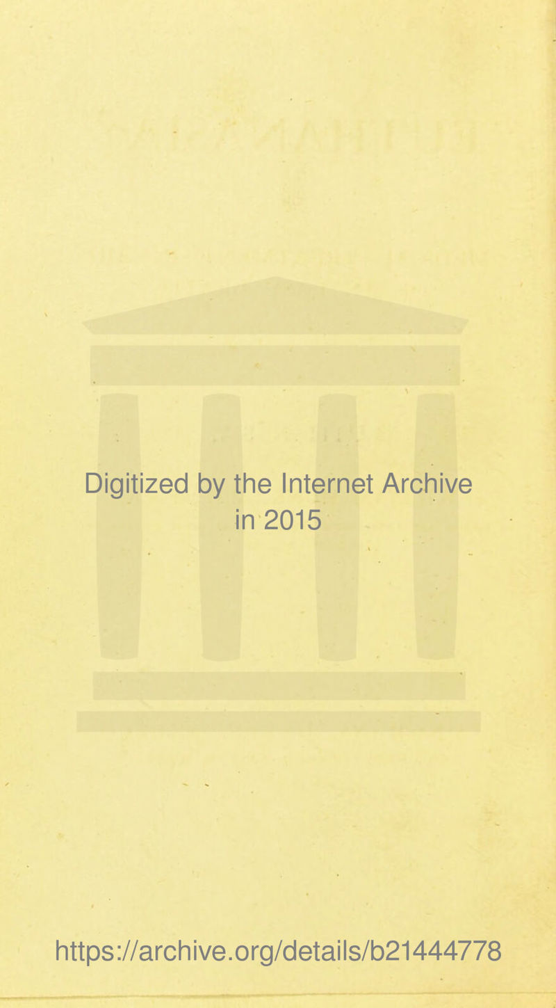 Digitized by the Internet Archive in 2015 https ://arch i ve. org/detai Is/b21444778