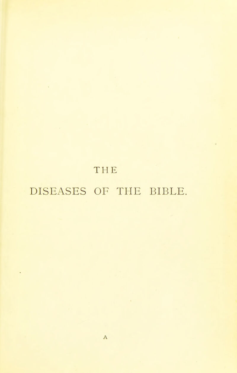 THE DISEASES OF THE BIBLE. A