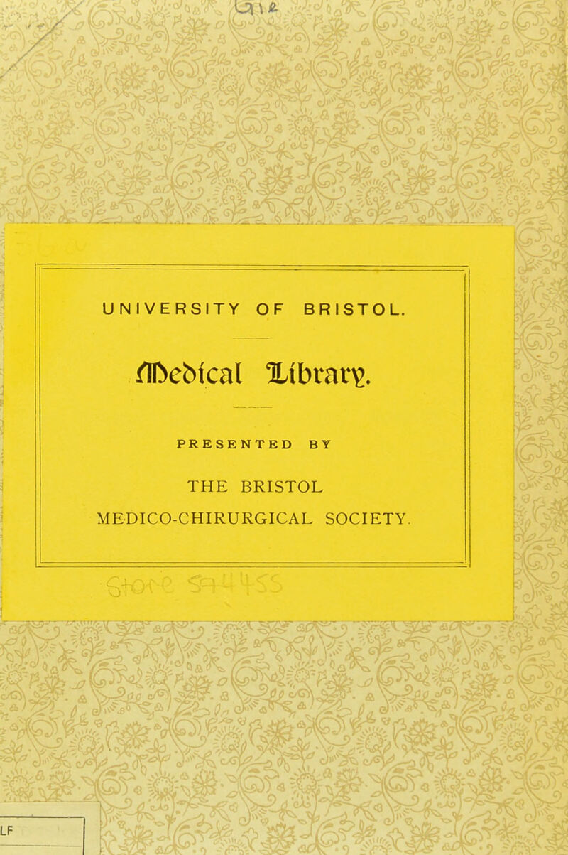 UNIVERSITY OF BRISTOL. PRESENTED BY THE BRISTOL MEDICO-CHIRURGICAL SOCIETY.