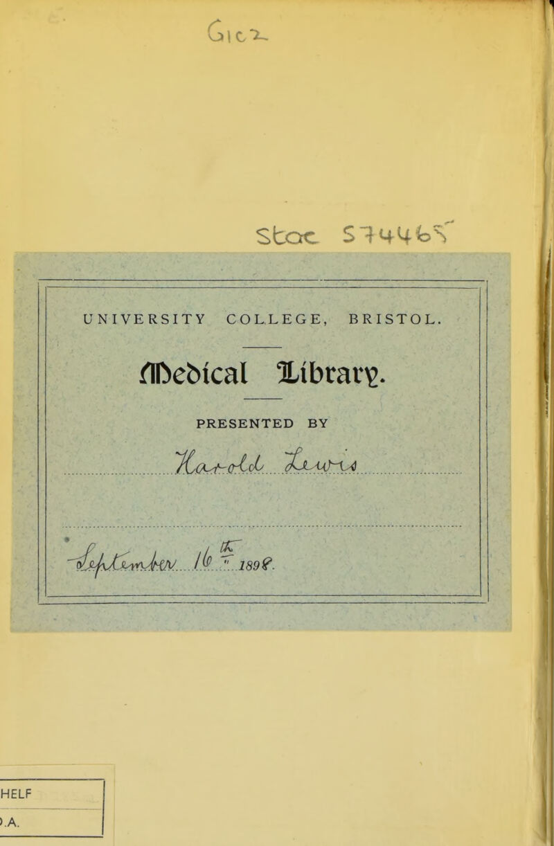 stoc sm^t>s' UNIVERSITY COLLEGE, BRISTOL, PRESENTED BY '^i/imJ^.... I.k.. '.189?. HELF >.A.