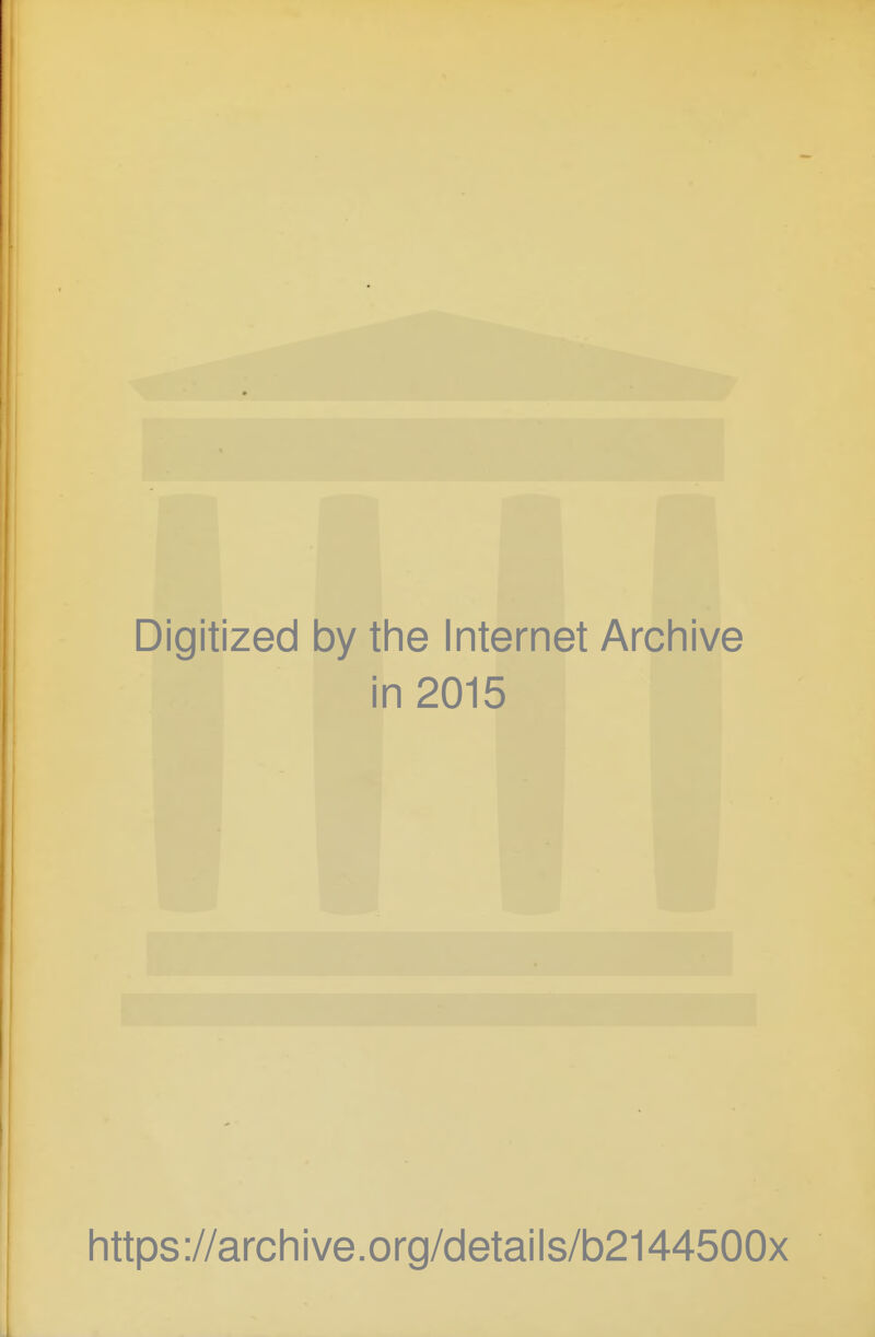 Digitized by the Internet Archive in 2015 https://archive.org/details/b2144500x