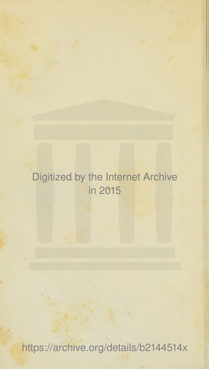 Digitized by the Internet Archive in 2015 https://archive.org/details/b2144514x