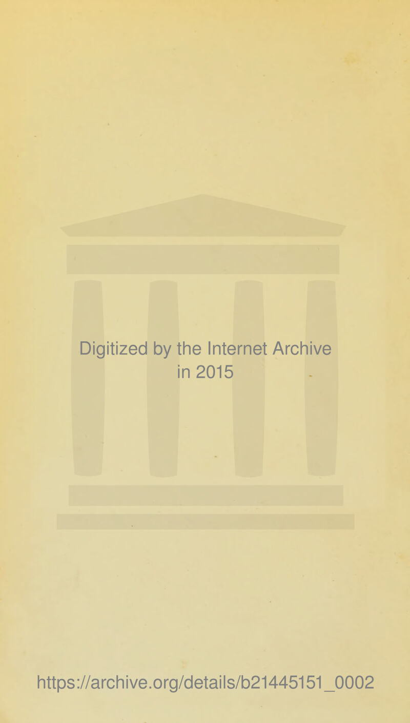 Digitized by the Internet Archive in 2015 https ://arch i ve .org/detai Is/b21445151 _0002