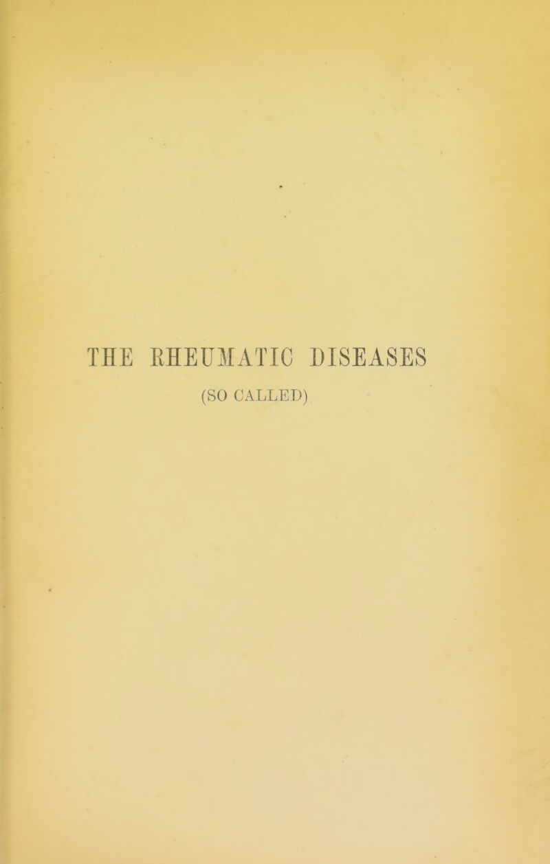 THE RHEUMATIC DISEASES (SO CAI.LED)