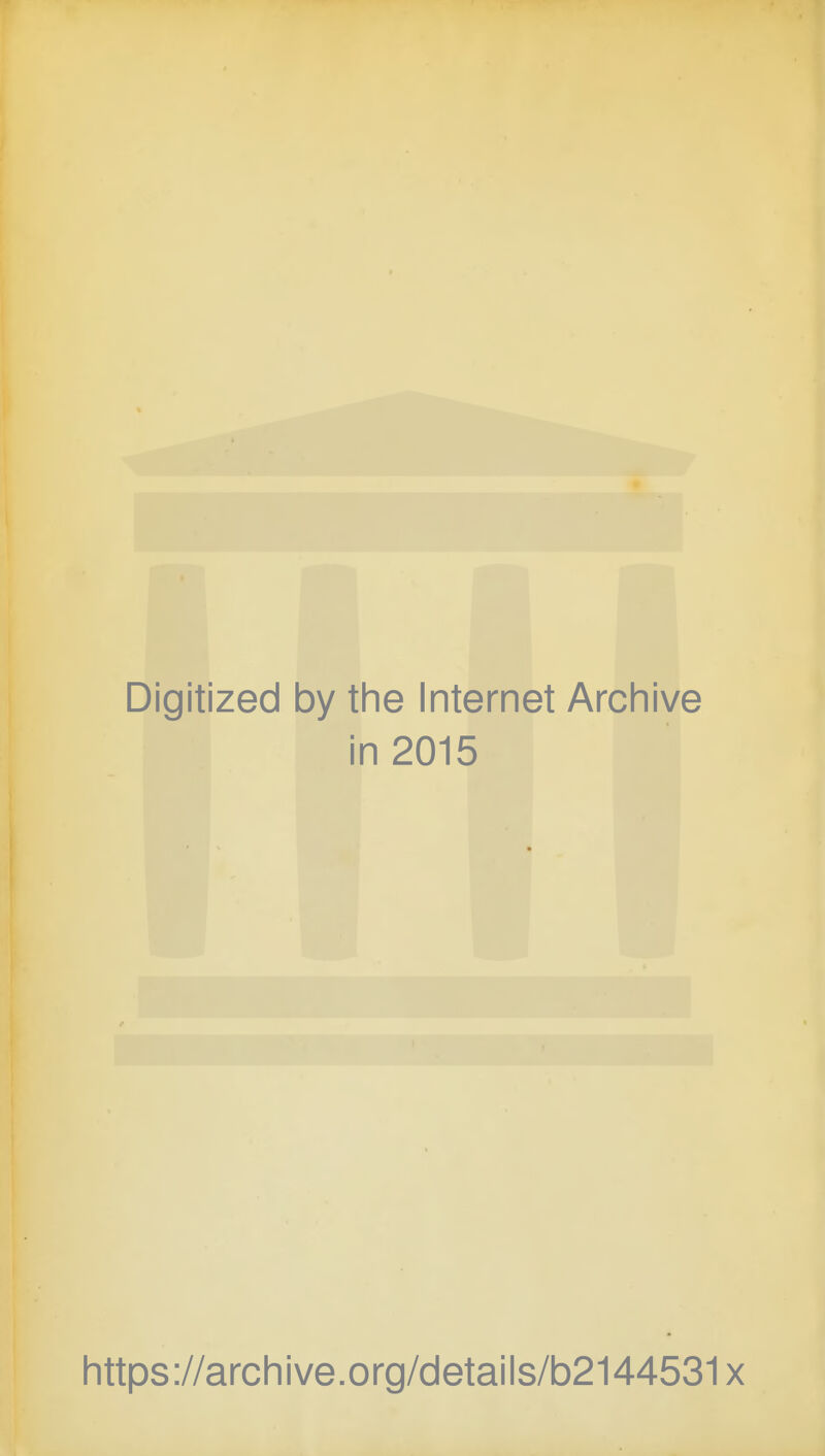 Digitized by the Internet Archive in 2015 https://archive.org/details/b2144531x