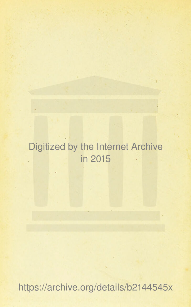 Digitized by the Internet Archive in 2015 https://archive.org/details/b2144545x