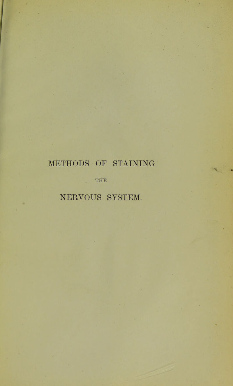 METHODS OF STAINING THE NERVOUS SYSTEM.