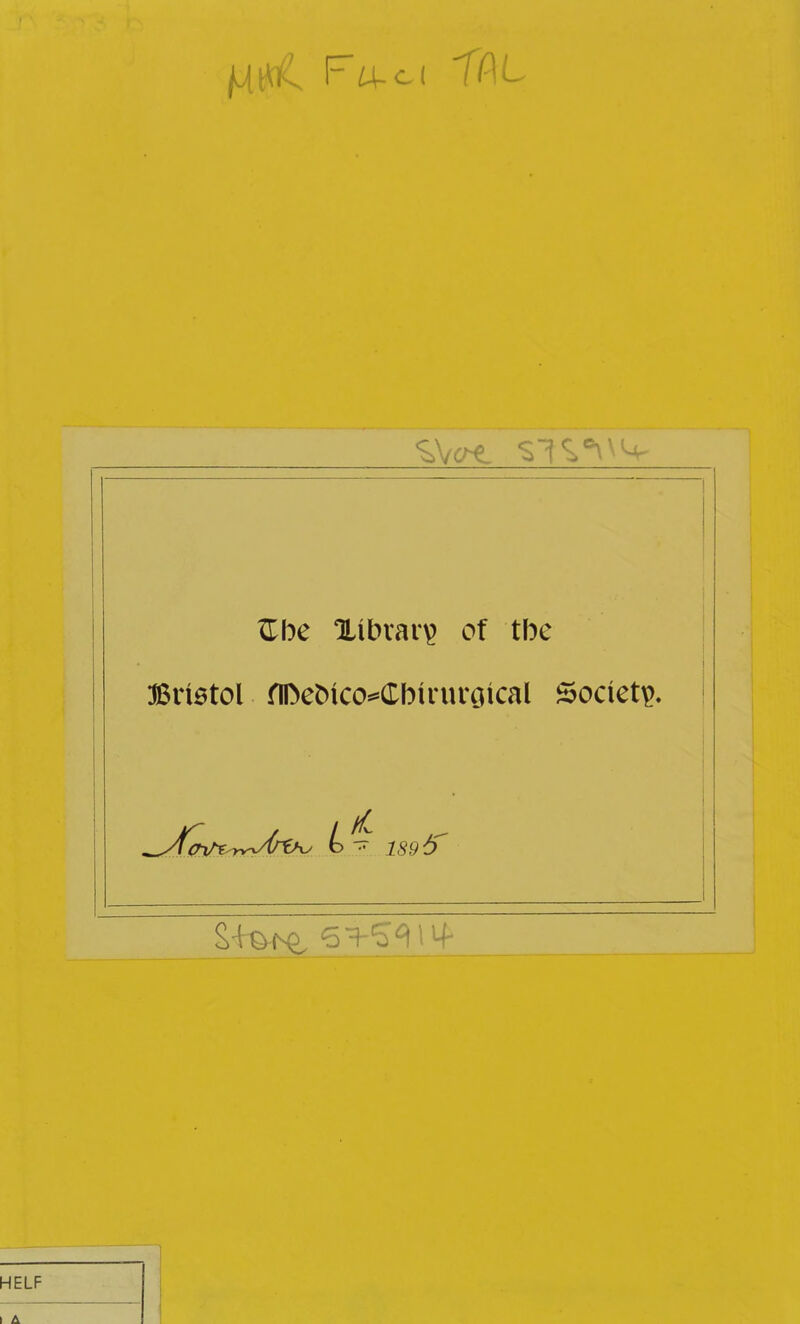 ITbe Xibrar^ of the :iSn6tol flDeDico«*Cbinu'Ciical Societp. _y/^v^>v.yt^t\^ ^ 1S95
