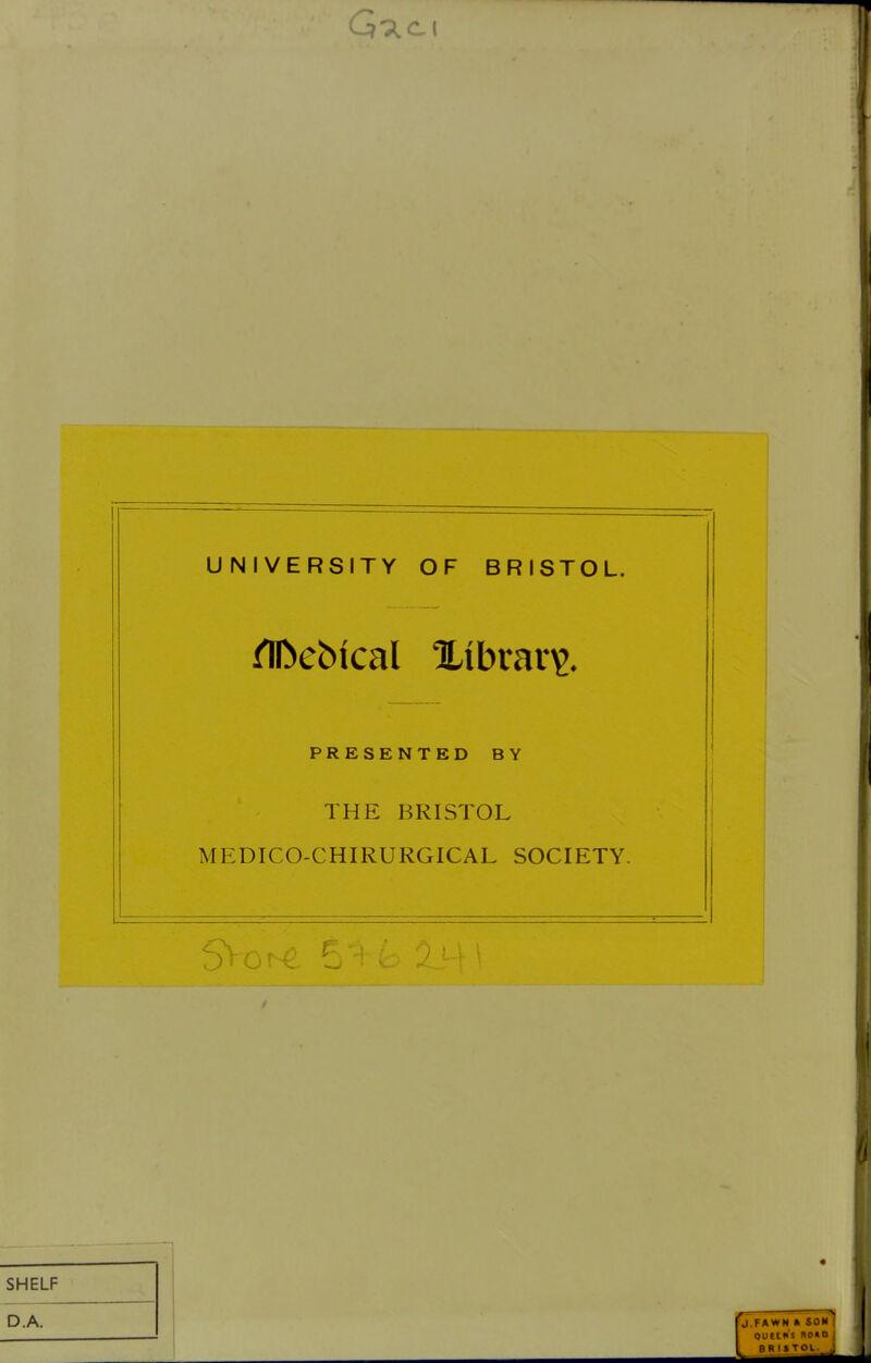 UNIVERSITY OF BRISTOL. PRESENTED BY THE BRISTOL MEDICO-CHIRURGICAL SOCIETY. 'J .FAWN • SON OUttKS no«D