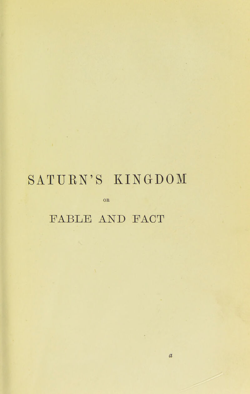 SATURN'S KINGDOM OB FABLE AND FACT a