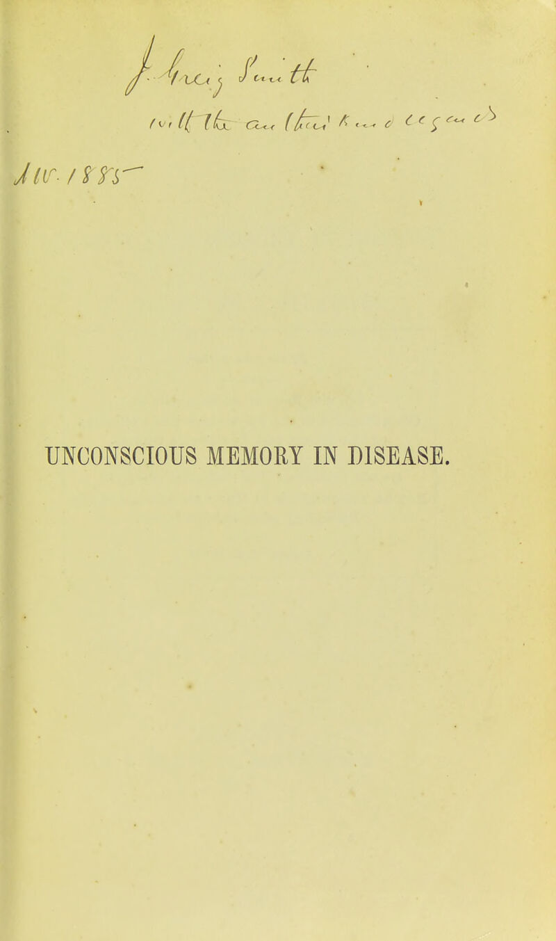 4 UNCONSCIOUS MEMORY IN DISEASE.