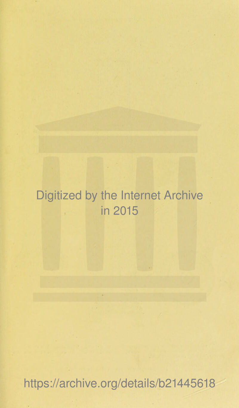 Digitized by the Internet Archive in 2015 https://archive.org/details/b21445618