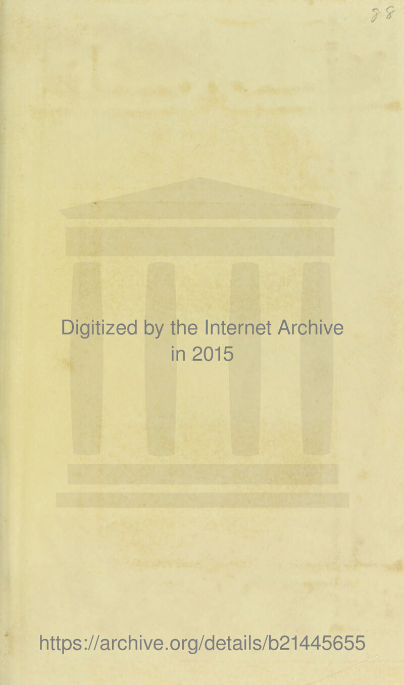 Digitized by the Internet Archive in 2015 https://archive.org/details/b21445655