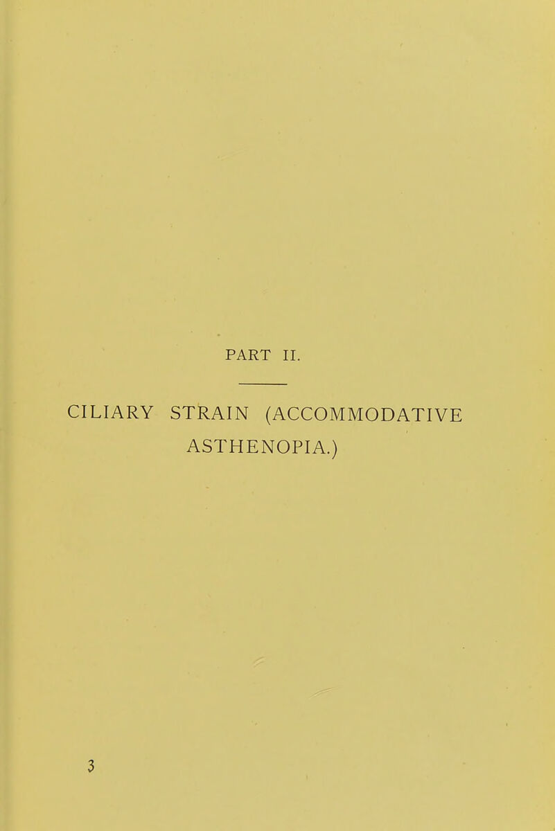 CILIARY STRAIN (ACCOMMODATIVE ASTHENOPIA.) 3
