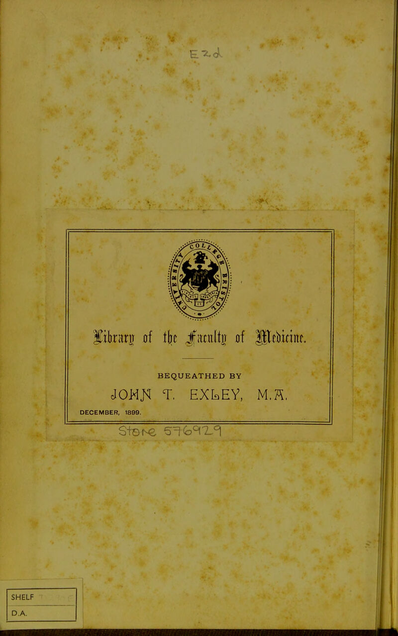 BEQUEATHED BY MMn T. EXIdEV, M.Ä. DECEMBER, 1899. Sie KL ^^ (a'=M-.'=]