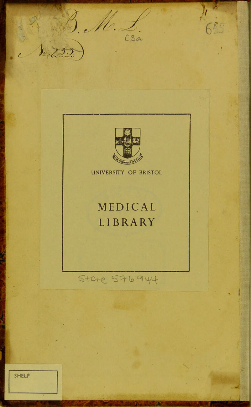 '5 7 6' UNIVERSITY OF BRISTOL MEDICAL LIBRARY