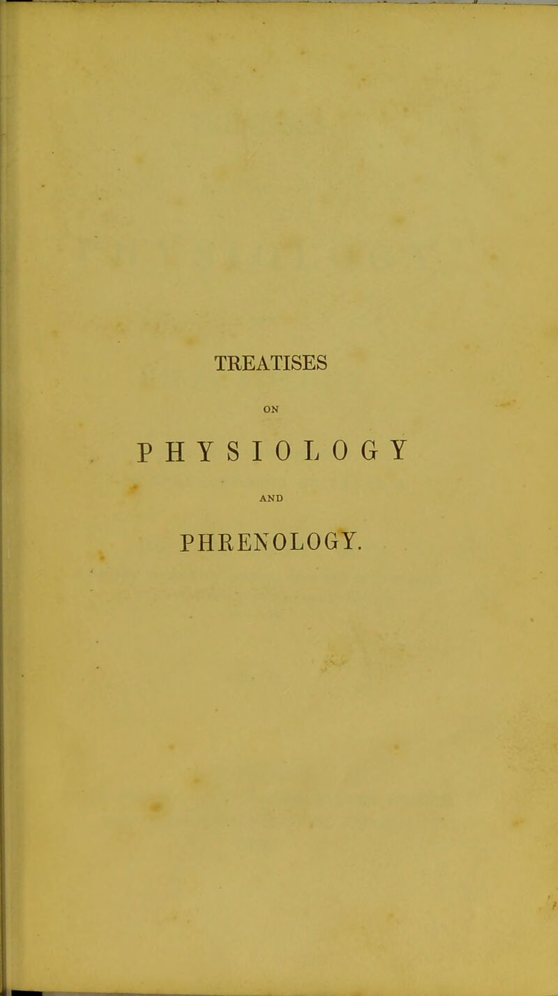 TREATISES ON PHYSIOLOGY AND PHEENOLOGY.