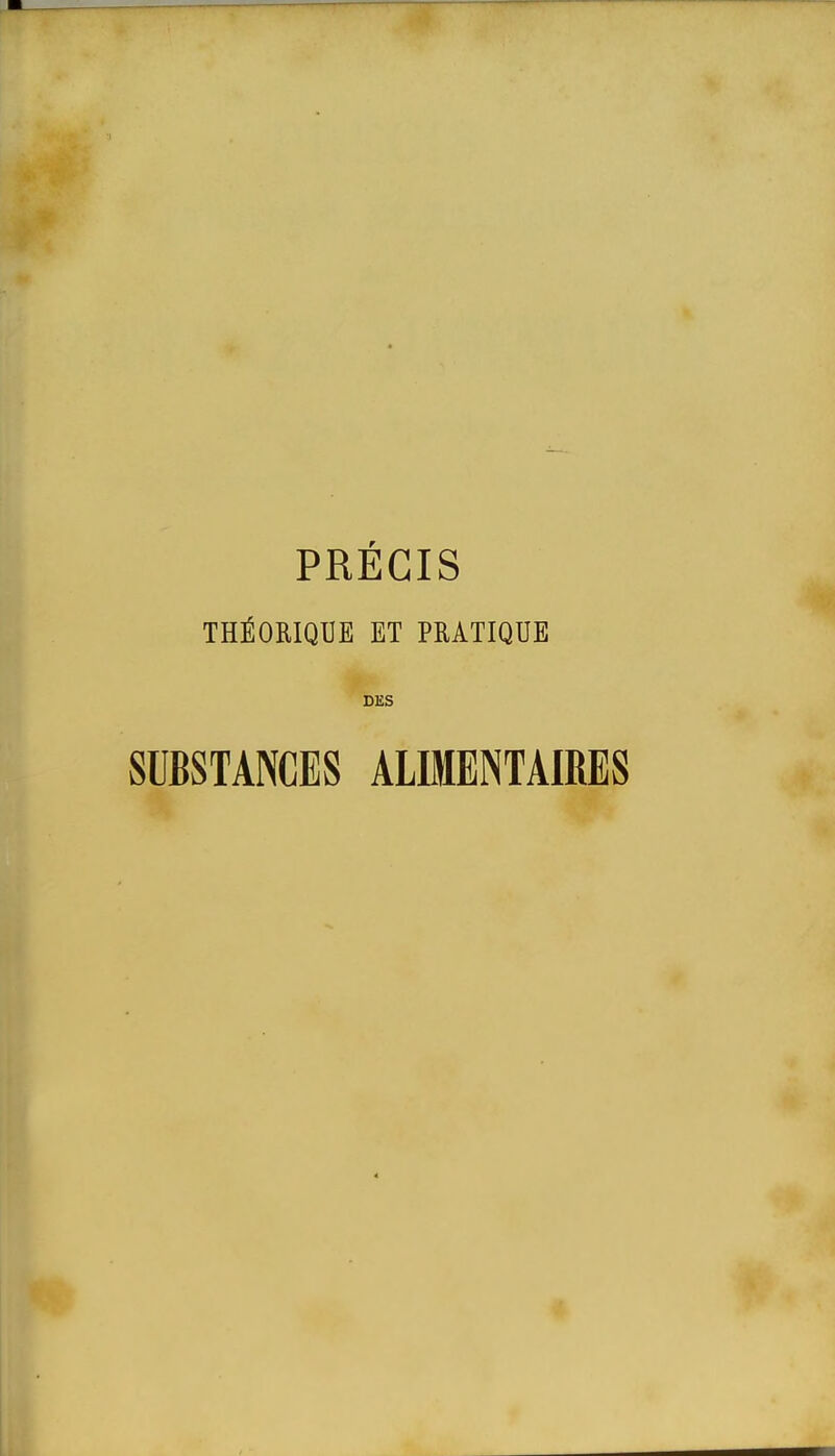 PRECIS THÉORIQUE ET PRATIQUE DES SUBSTANCES ALIMENTAIRES