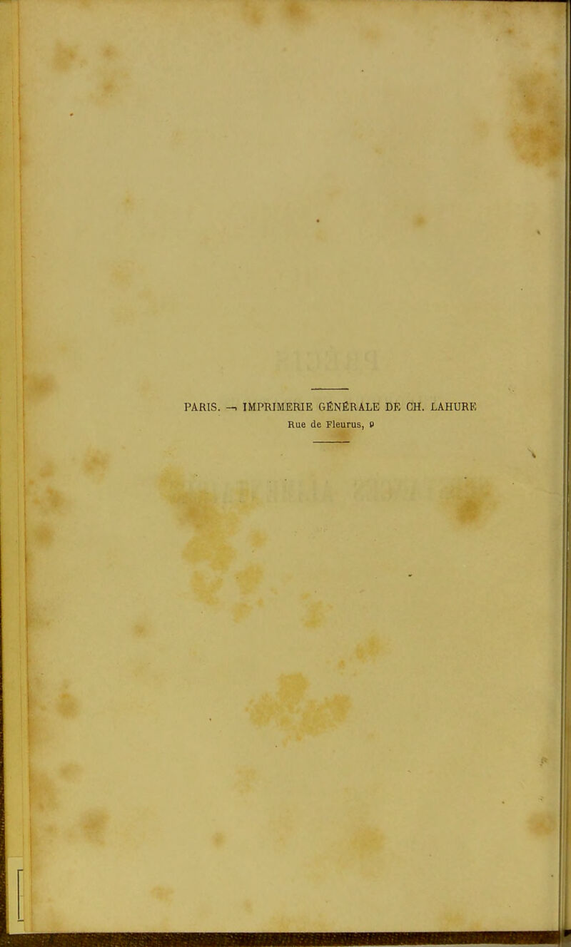 PARIS. -. IMPRIMERIE GÉNÉRALE DE CH. LAHURE Rue de Fleurus, P