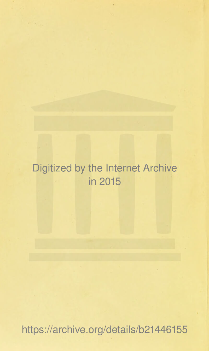 Digitized by the Internet Archive in 2015 https://archive.org/details/b21446155