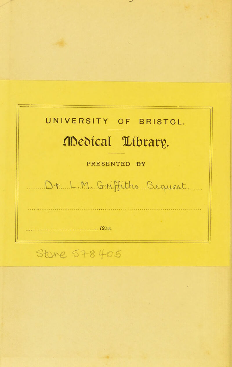 UNIVERSITY OF BRISTOL. PRESENTED -B^ L.. m.... .Gr.-H|sa>iLA.... Bju^i^At. 732.1+