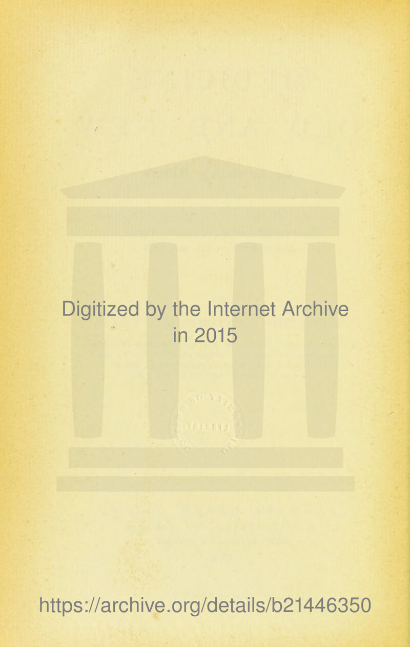 Digitized by the Internet Archive in 2015 https://archive.org/details/b21446350