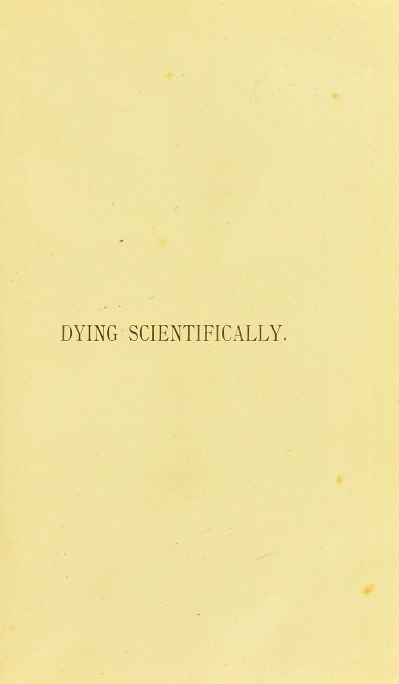 t DYING SCIENTIFICALLY.