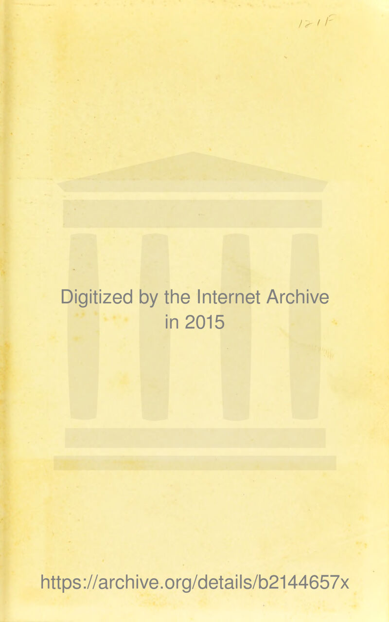 Digitized by the Internet Archive in 2015 https ://arch i ve. org/detai Is/b2144657x